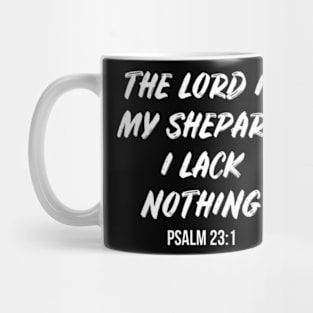 The Lord Is My Shepherd, I Lack Nothing Psalm 23 1 Mug